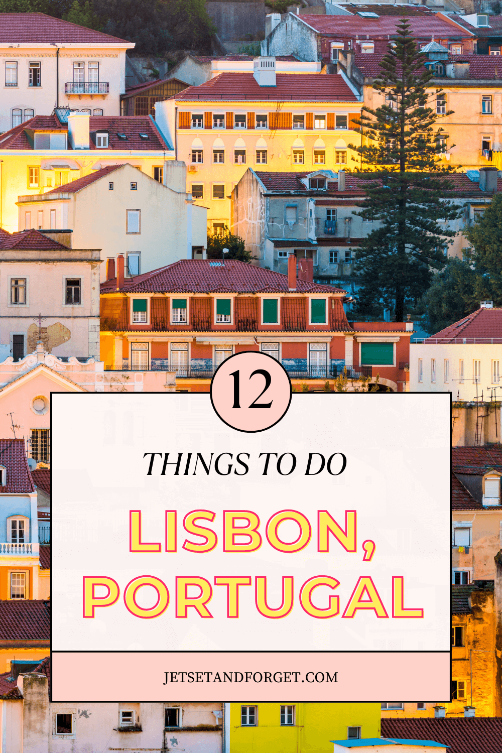 12 Things to Do In Lisbon Portugal | Jet Set and Forget